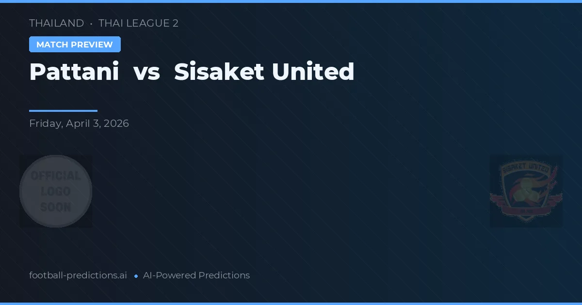 Pattani vs Sisaket United — matchtips och förhandstitt