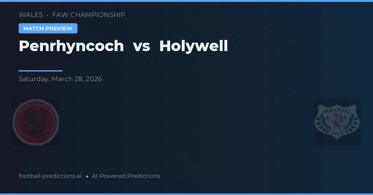 Penrhyncoch vs Holywell — matchtips och förhandstitt