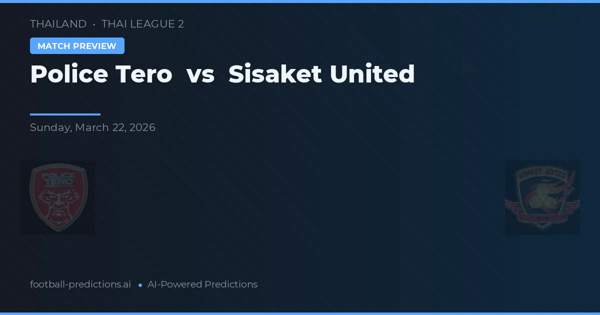 Police Tero vs Sisaket United — matchtips och förhandstitt
