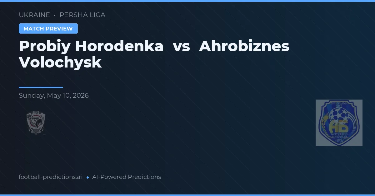 Probiy Horodenka vs Ahrobiznes Volochysk — matchtips och förhandstitt
