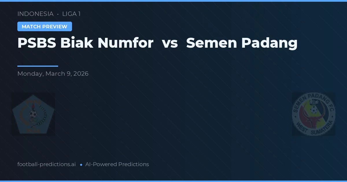 PSBS Biak Numfor vs Semen Padang — matchtips och förhandstitt