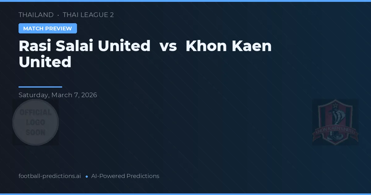 Rasi Salai United vs Khon Khaen United — matchtips och förhandstitt