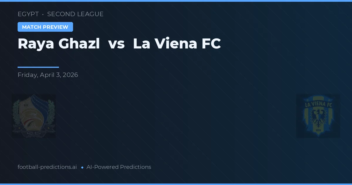 Raya Ghazl vs La Viena FC — matchtips och förhandstitt