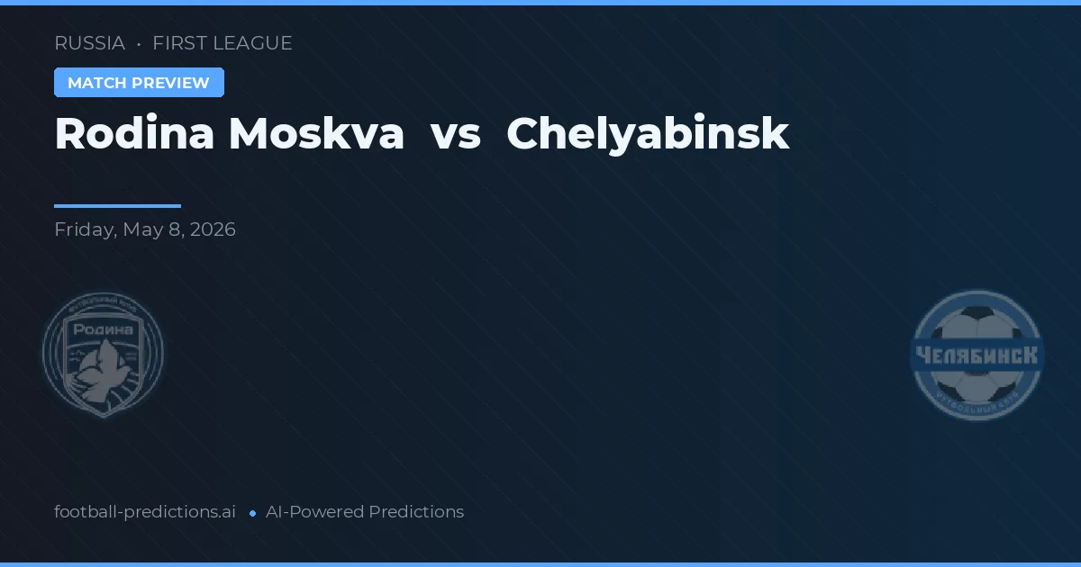 Rodina Moskva vs Chelyabinsk — matchtips och förhandstitt