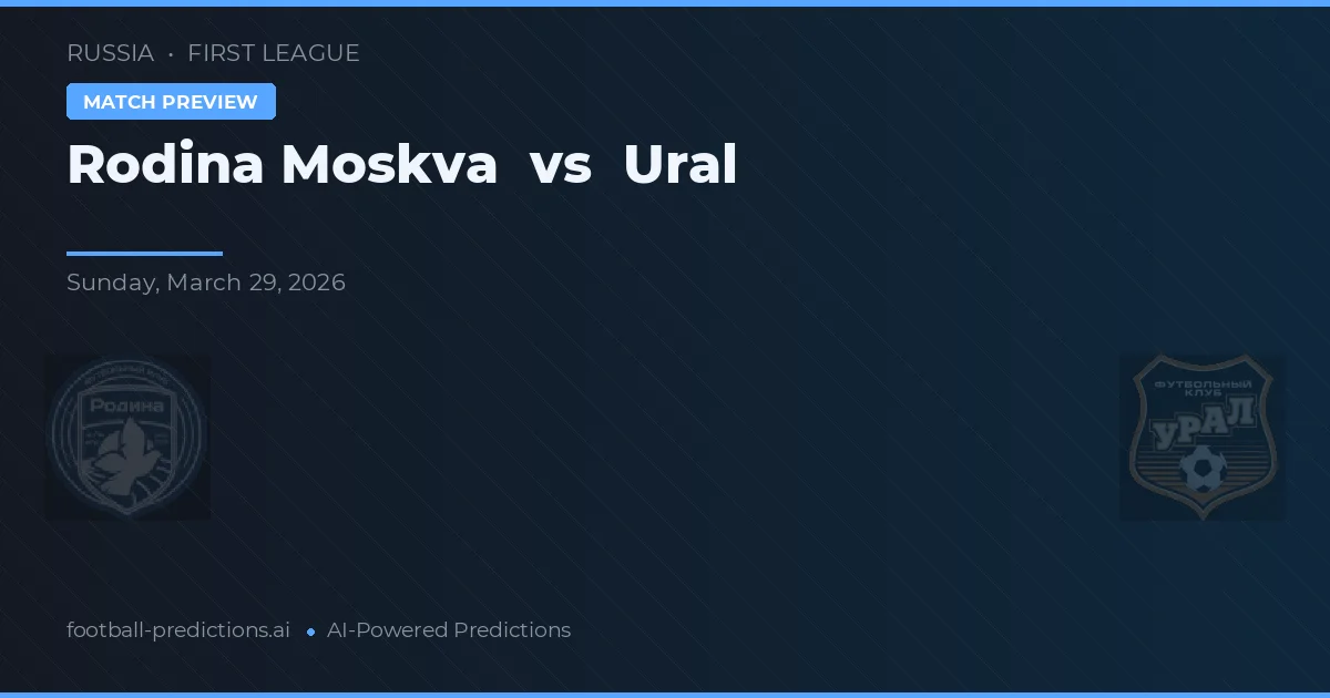 Rodina Moskva vs Ural — matchtips och förhandstitt