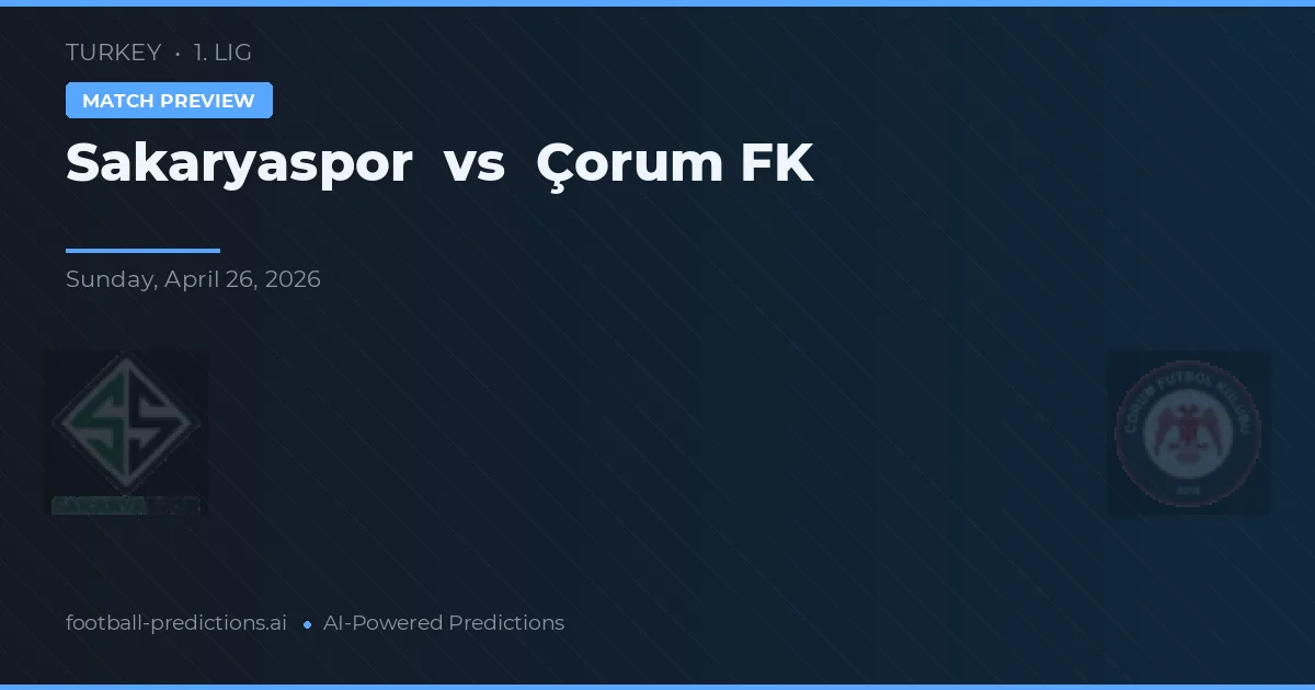 Sakaryaspor vs Çorum FK — matchtips och förhandstitt