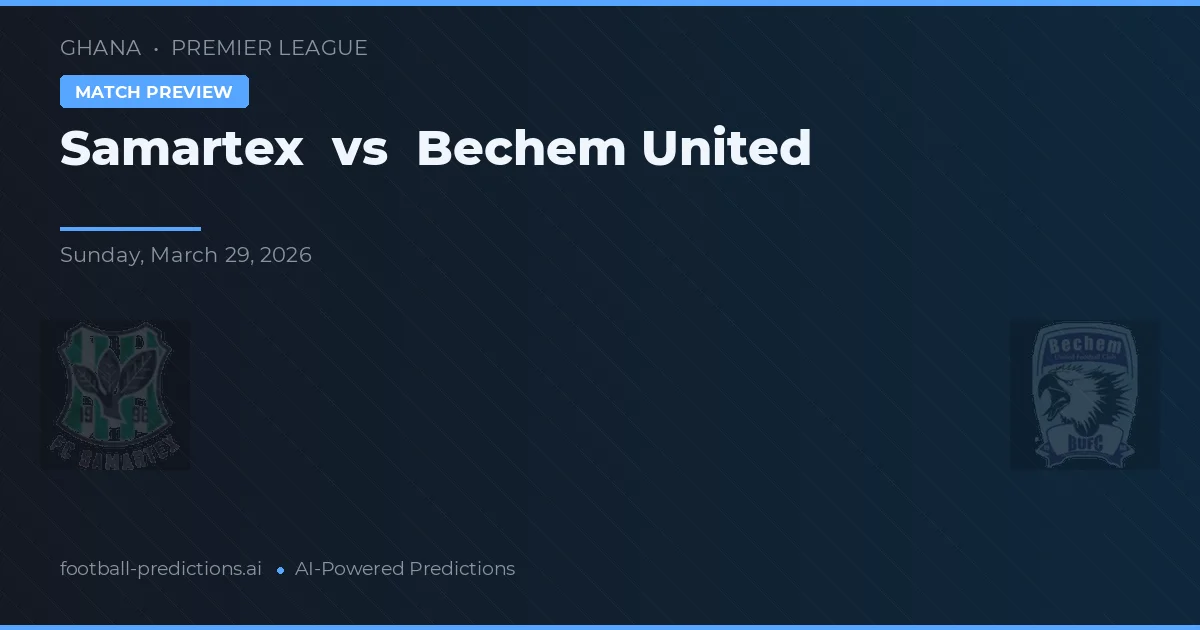 Samartex vs Bechem United — matchtips och förhandstitt