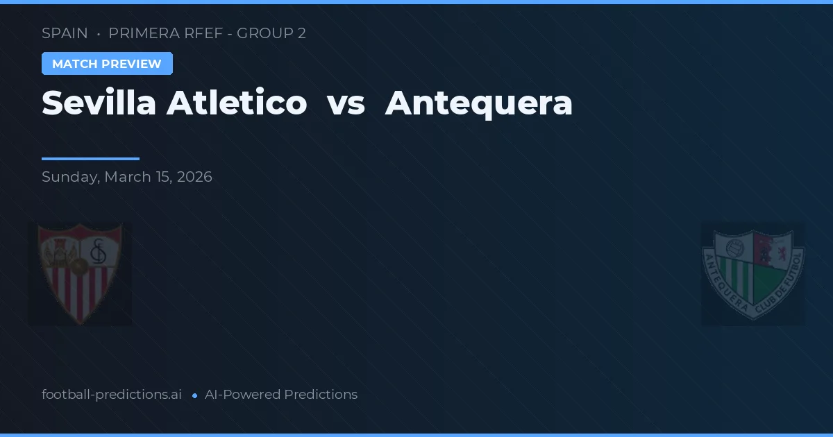 Sevilla Atlético vs Antequera — matchtips och förhandstitt