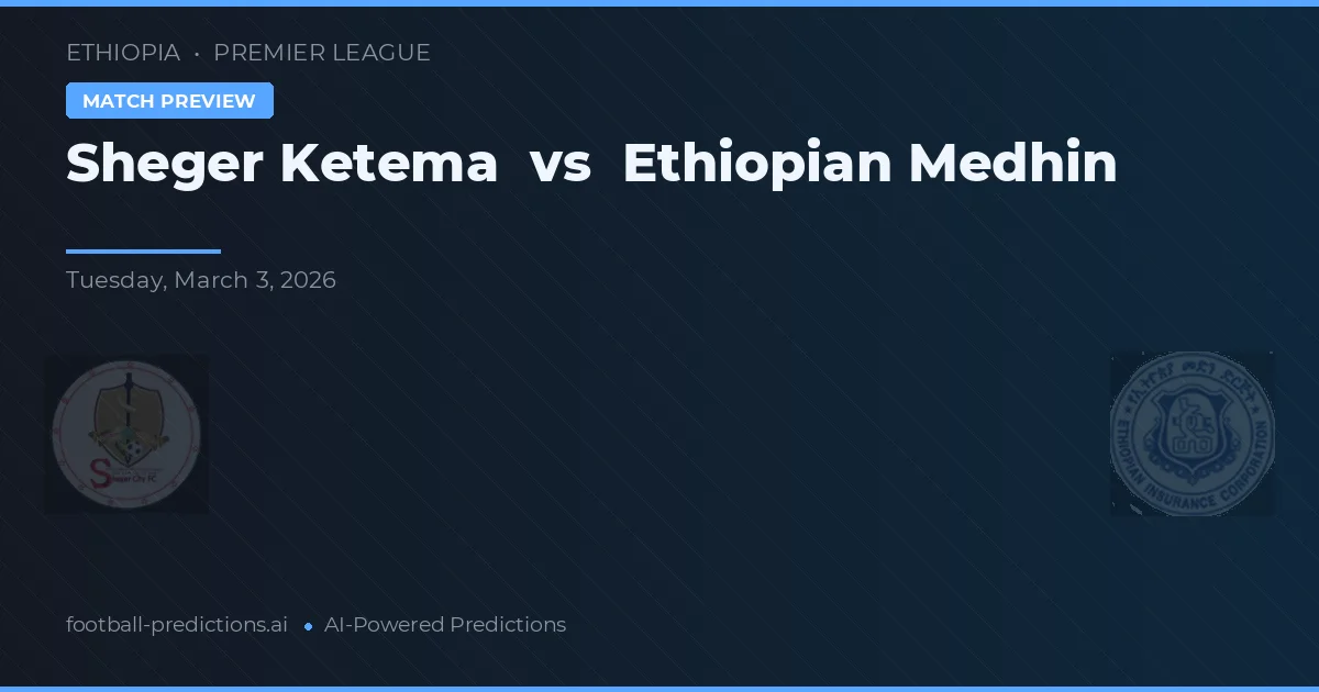Sheger Ketema vs Ethiopian Medhin — matchtips och förhandstitt