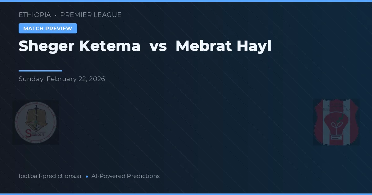 Sheger Ketema vs Mebrat Hayl — matchtips och förhandstitt