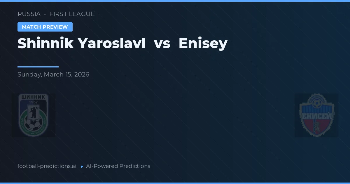 Shinnik Yaroslavl vs Enisey — matchtips och förhandstitt