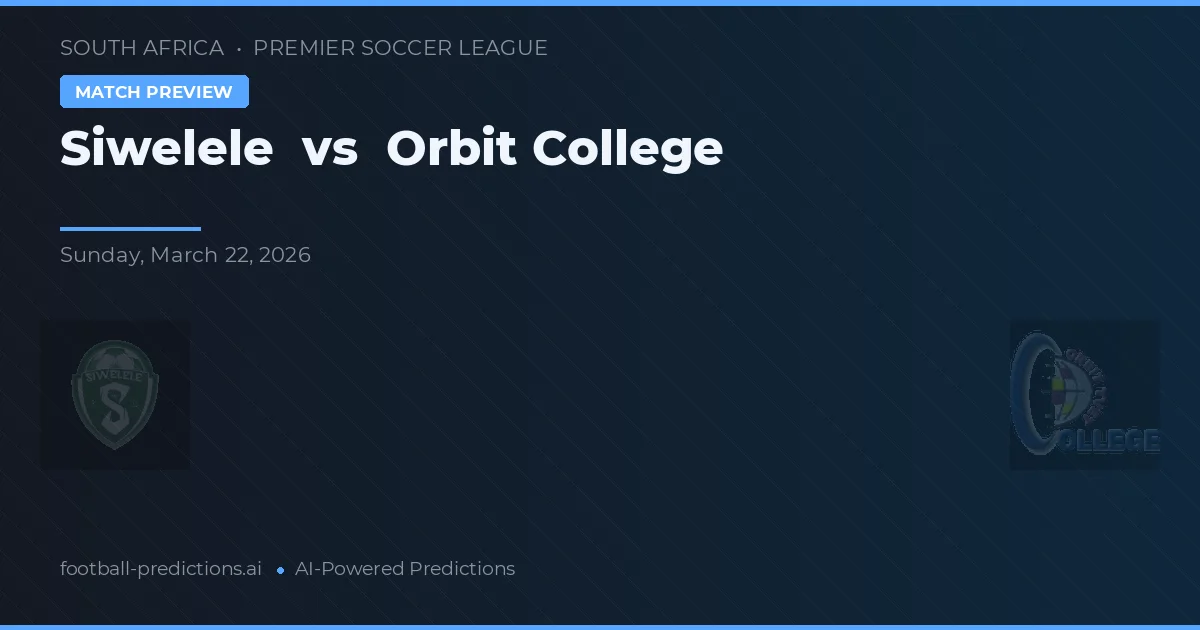 Siwelele vs Orbit College — matchtips och förhandstitt