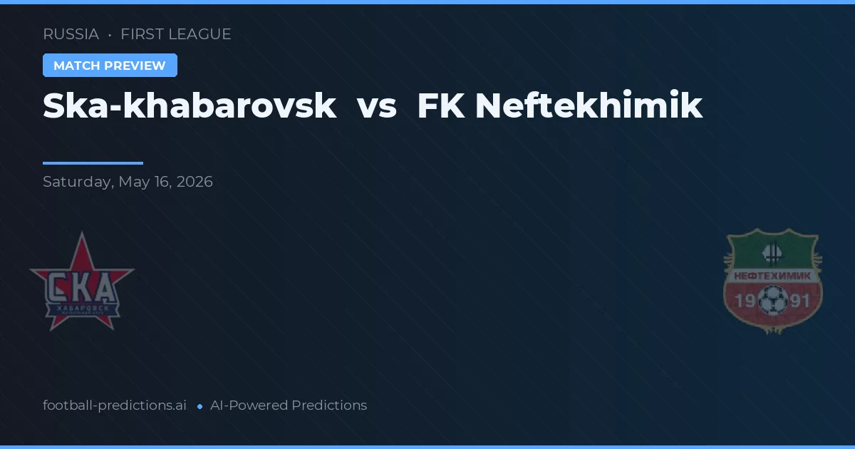 Ska-khabarovsk vs FK Neftekhimik — matchtips och förhandstitt