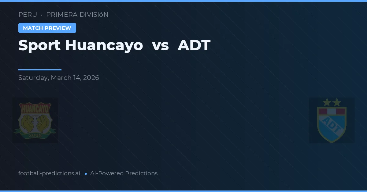 Sport Huancayo vs ADT — matchtips och förhandstitt