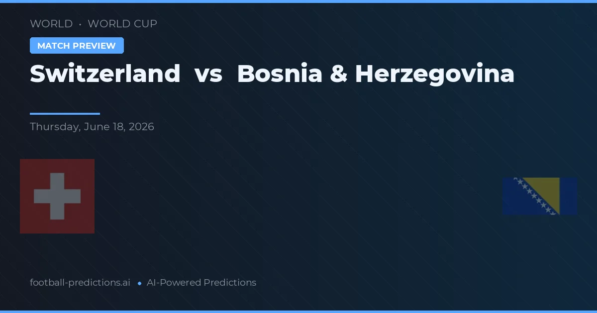 Schweiz vs Bosnien & Hercegovina — matchtips och förhandstitt