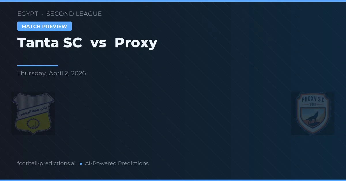 Tanta SC vs Proxy — matchtips och förhandstitt