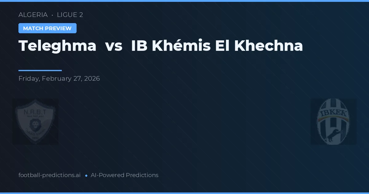 Teleghma vs IB Khémis El Khechna — matchtips och förhandstitt