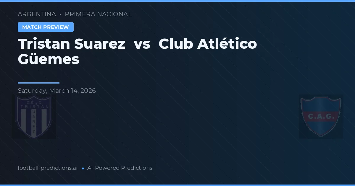 Tristán Suárez vs Club Atlético Güemes — matchtips och förhandstitt