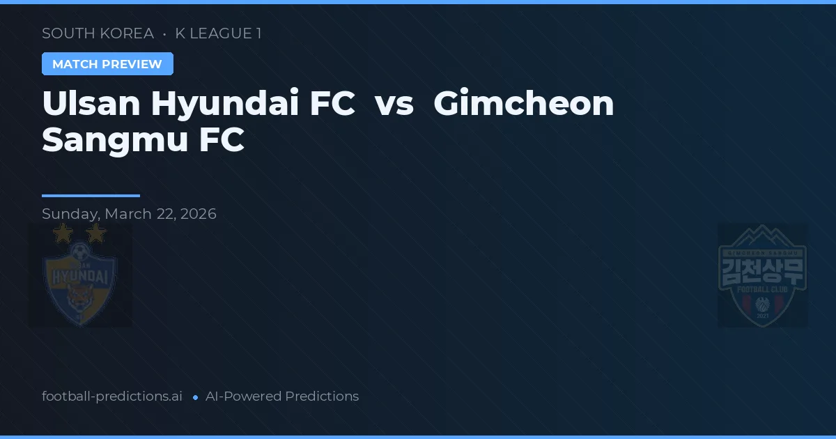 Ulsan Hyundai vs Gimcheon Sangmu FC — matchtips och förhandstitt