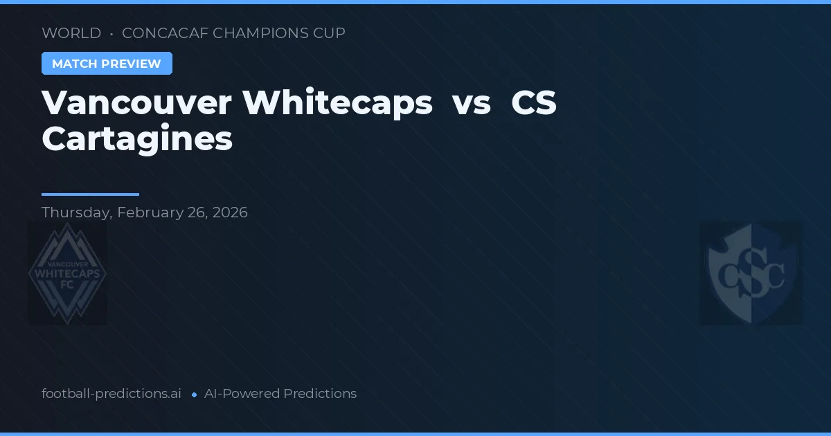 Vancouver Whitecaps vs CS Cartaginés — matchtips och förhandstitt