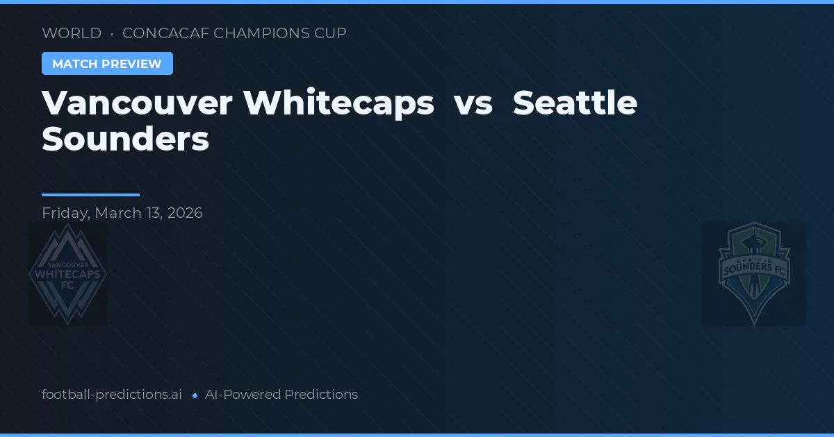 Vancouver Whitecaps vs Seattle Sounders — matchtips och förhandstitt