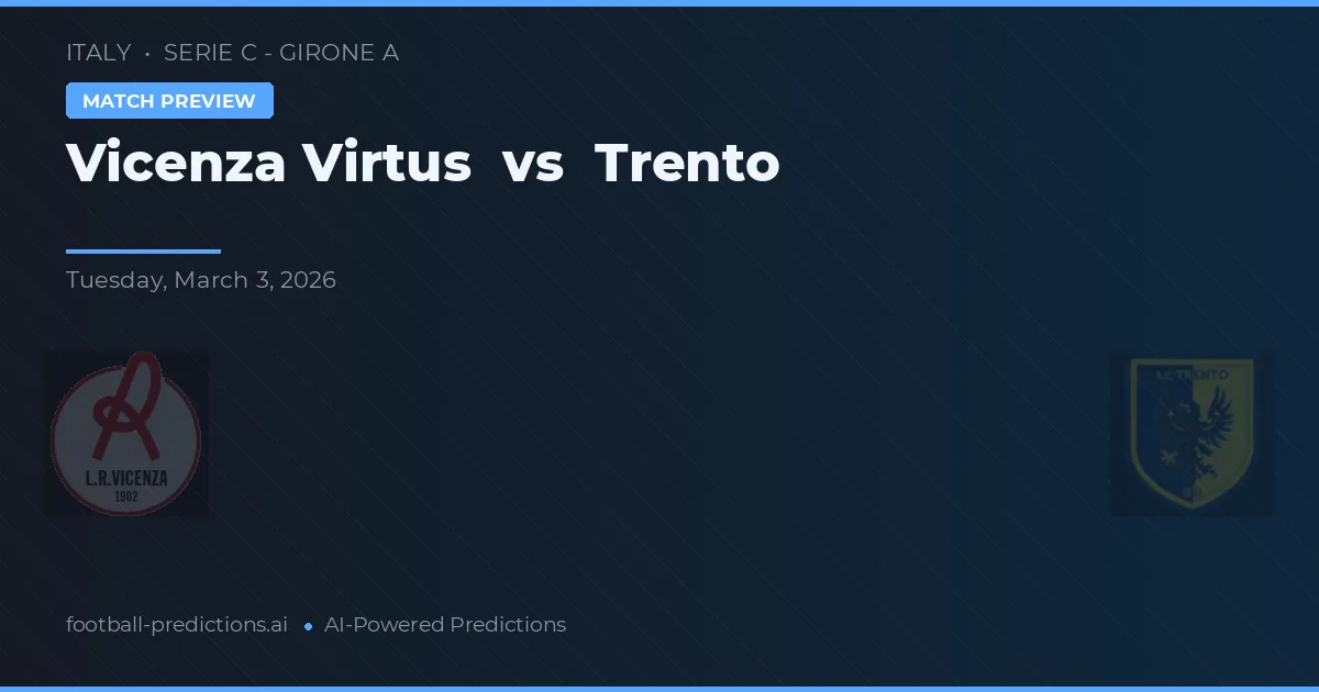 Vicenza Virtus vs Trento — matchtips och förhandstitt