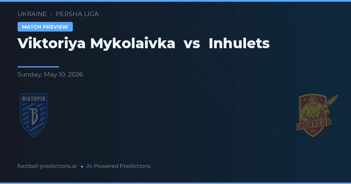 Viktoriya Mykolaivka vs Inhulets — matchtips och förhandstitt