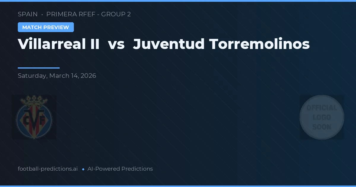 Villarreal vs Juventud Torremolinos — matchtips och förhandstitt