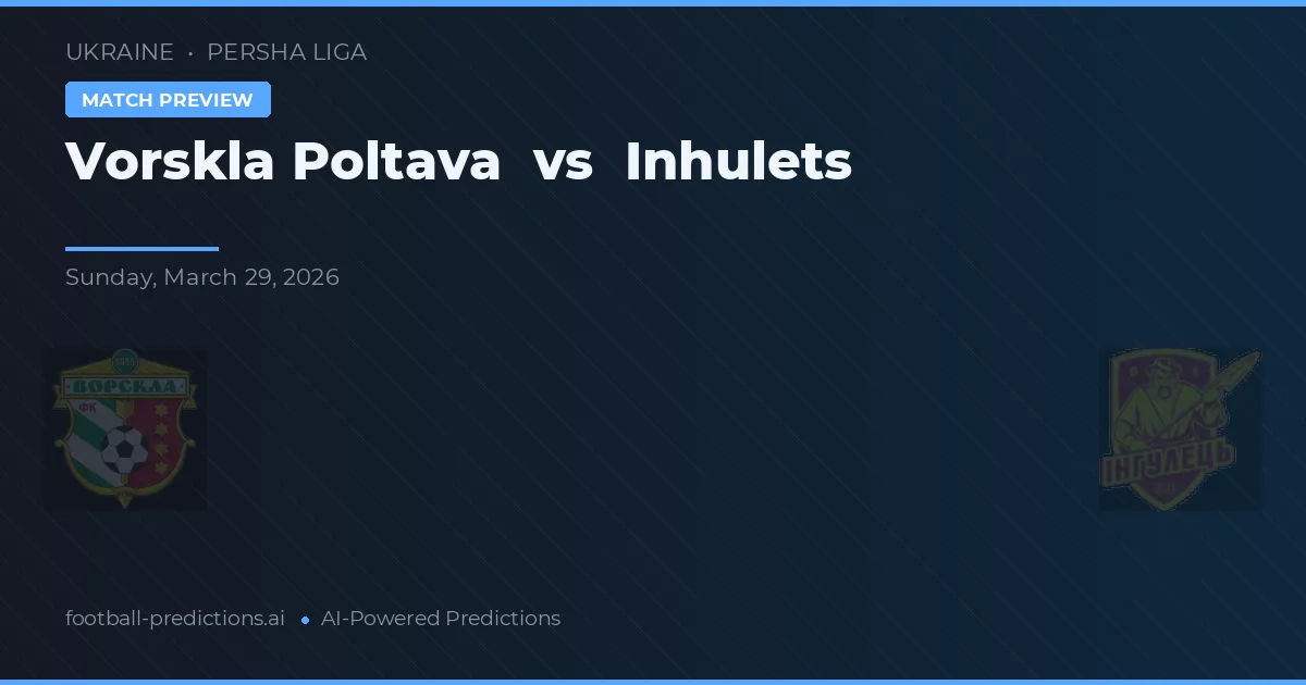 Vorskla Poltava vs Inhulets — matchtips och förhandstitt
