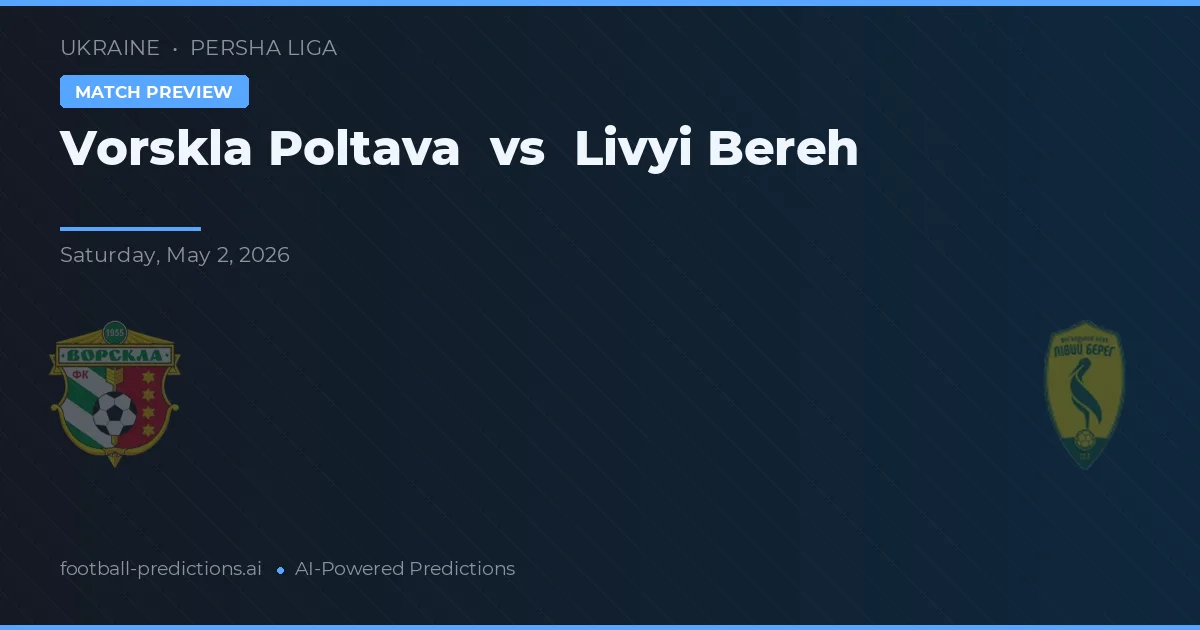 Vorskla Poltava vs Livyi Bereh — matchtips och förhandstitt