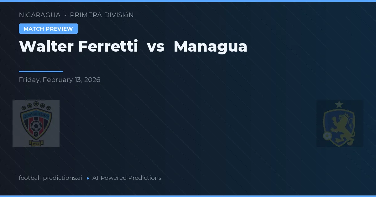 Walter Ferretti vs Managua — matchtips och förhandstitt