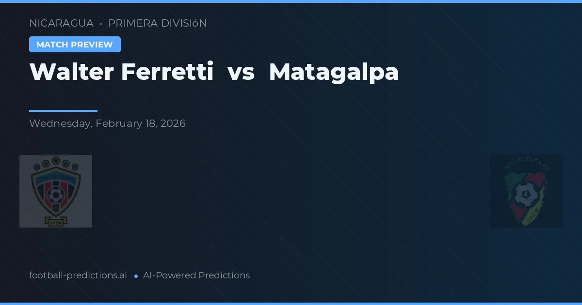 Walter Ferretti vs Matagalpa — matchtips och förhandstitt