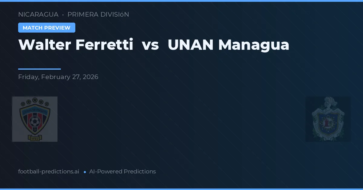Walter Ferretti vs UNAN Managua — matchtips och förhandstitt