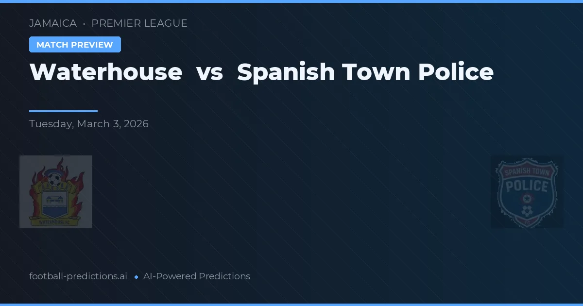 Waterhouse vs Spanish Town Police — matchtips och förhandstitt