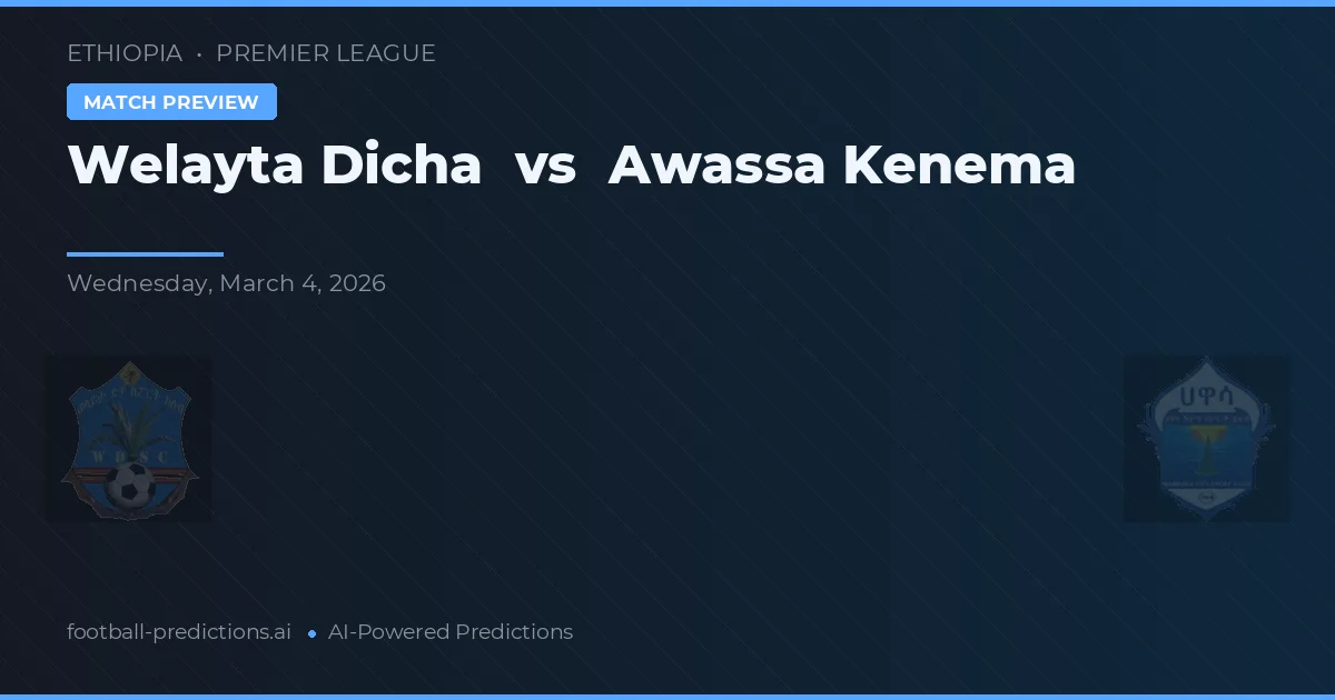 Welayta Dicha vs Awassa Kenema — matchtips och förhandstitt