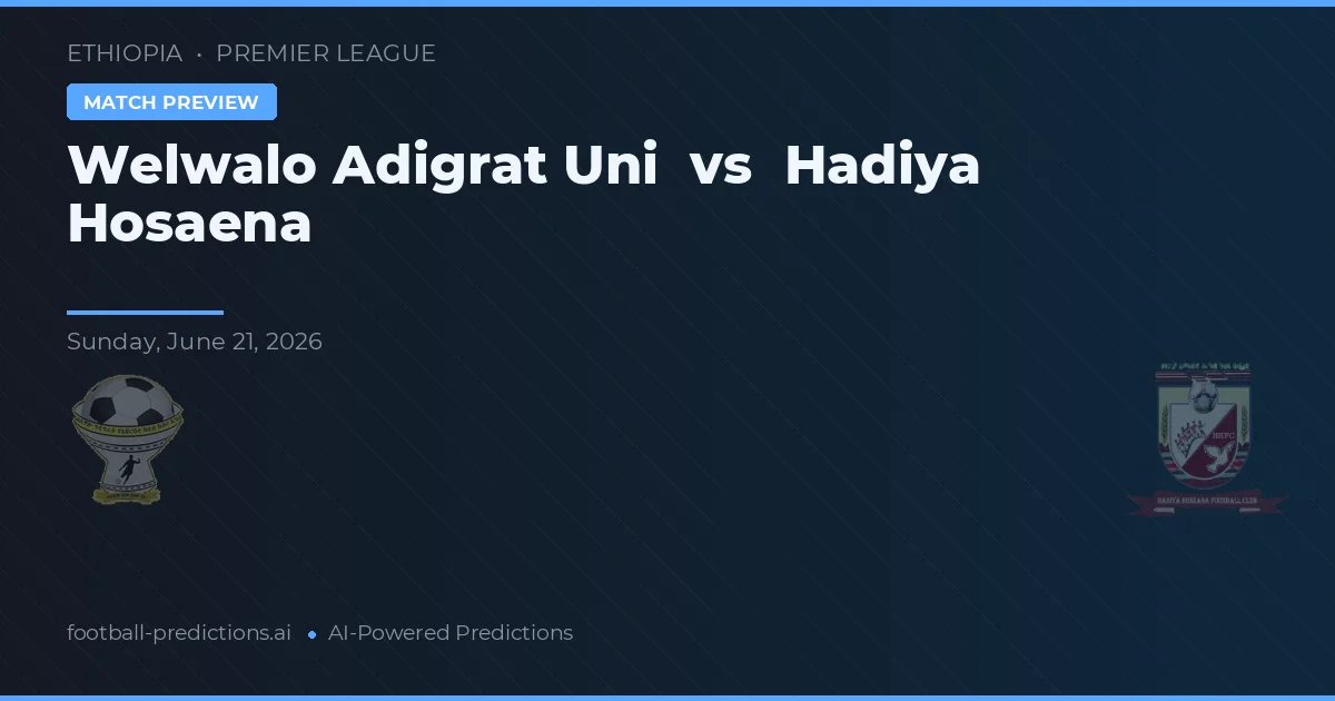 Welwalo Adigrat Uni vs Hadiya Hosaena — matchtips och förhandstitt