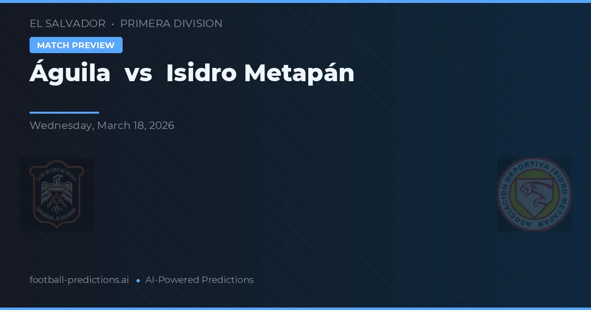Águila vs Isidro Metapán — matchtips och förhandstitt