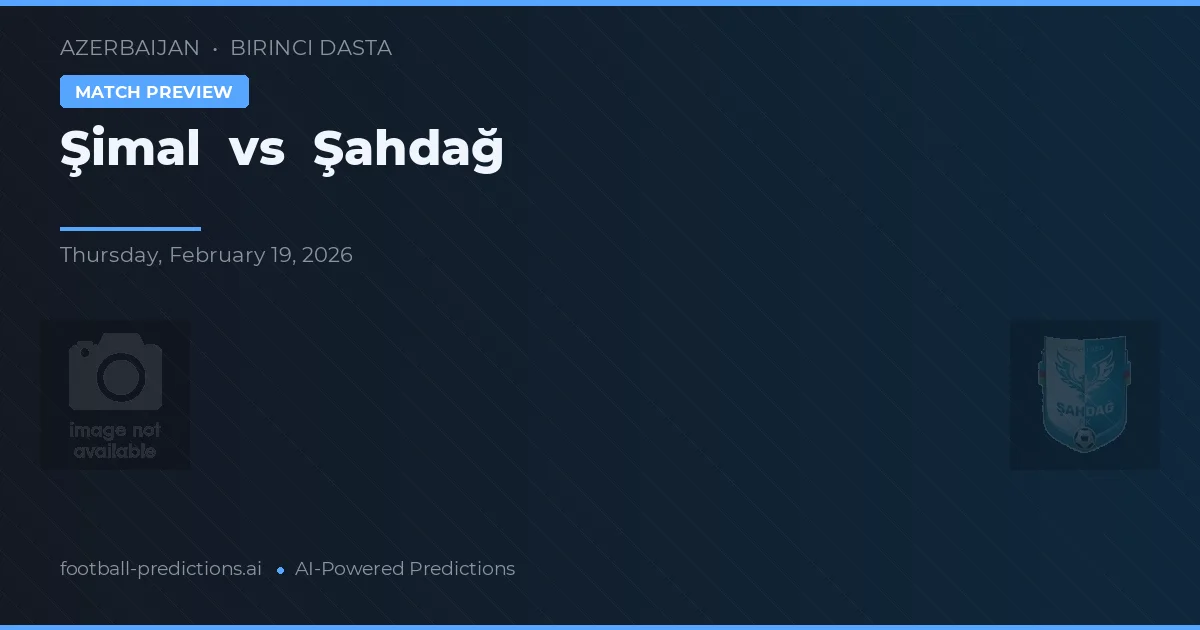 Şimal vs Şahdağ — matchtips och förhandstitt