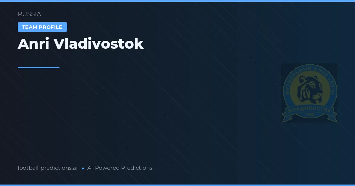 Anri Vladivostok Prognoser & Statistik