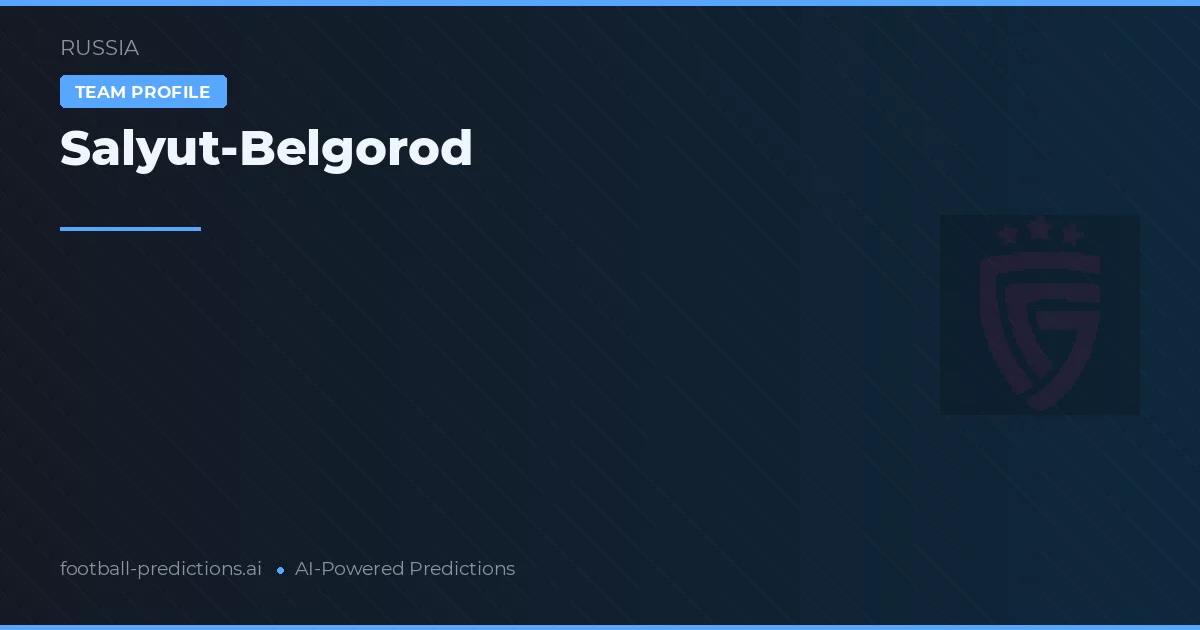 Salyut-Belgorod Prognoser & Statistik