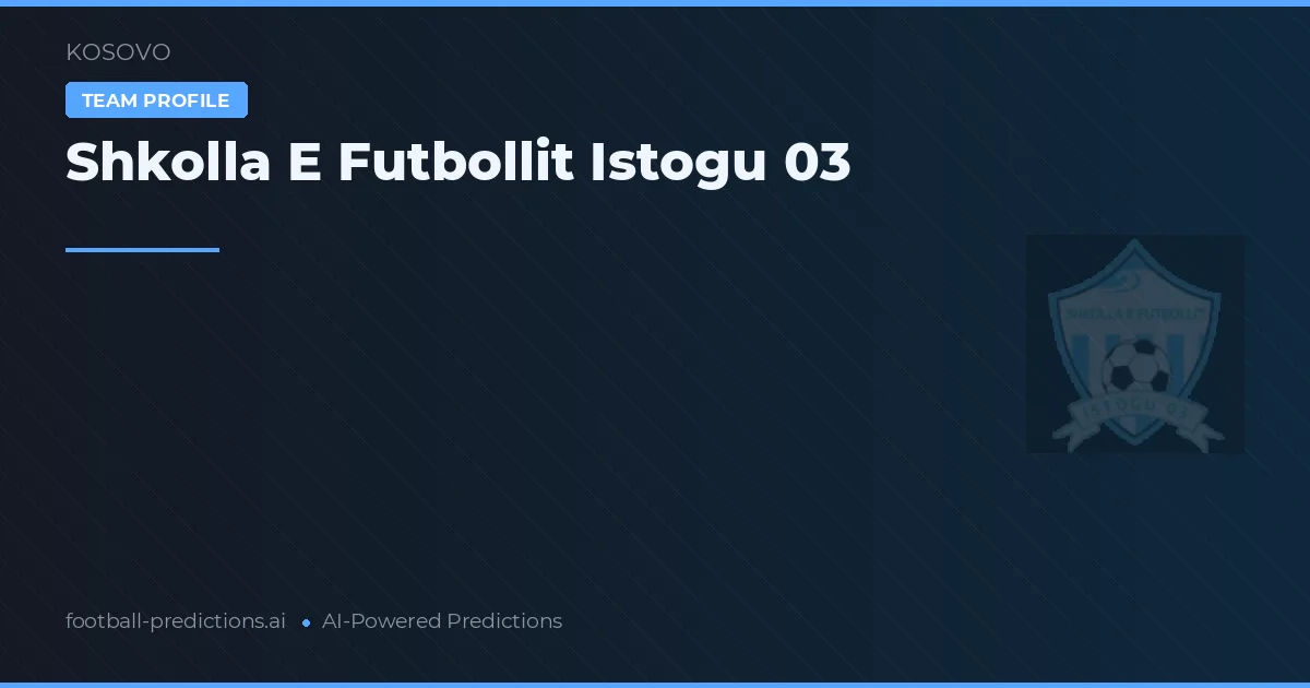 Shkolla E Futbollit Istogu 03 Prognoser & Statistik